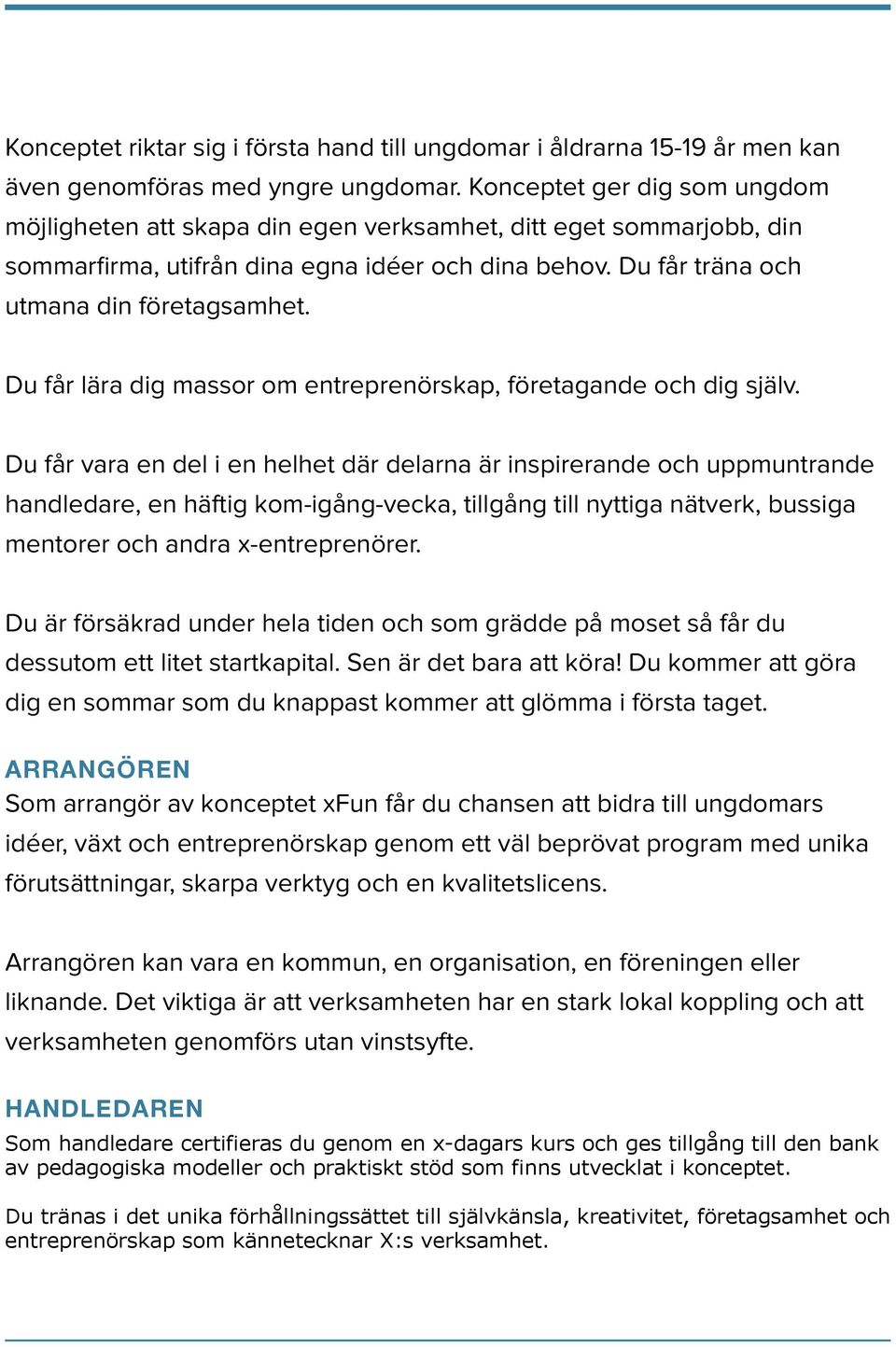 Du får lära dig massor om entreprenörskap, företagande och dig själv.