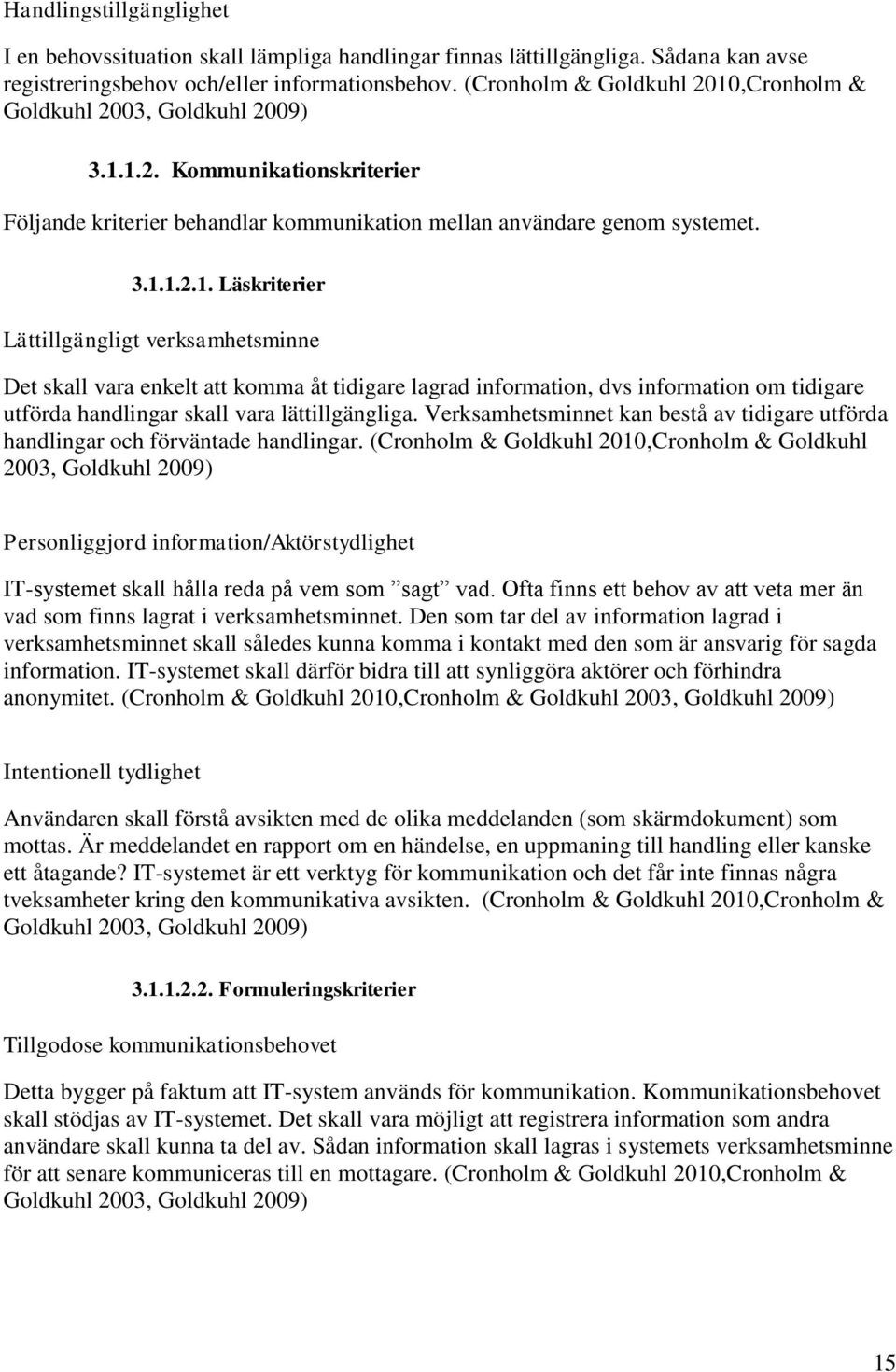 ,Cronholm & Goldkuhl 2003, Goldkuhl 2009) 3.1.