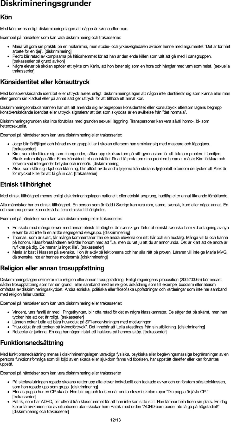 för en tjej. [diskriminering] Pedro blir retad av kompisarna på fritidshemmet för att han är den ende killen som valt att gå med i dansgruppen.