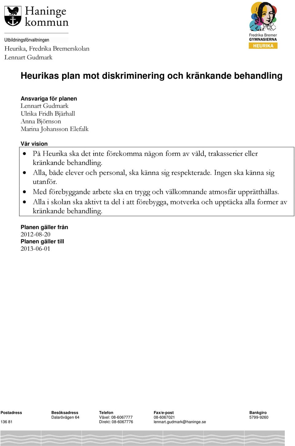 Ingen ska känna sig utanför. Med förebyggande arbete ska en trygg och välkomnande atmosfär upprätthållas.