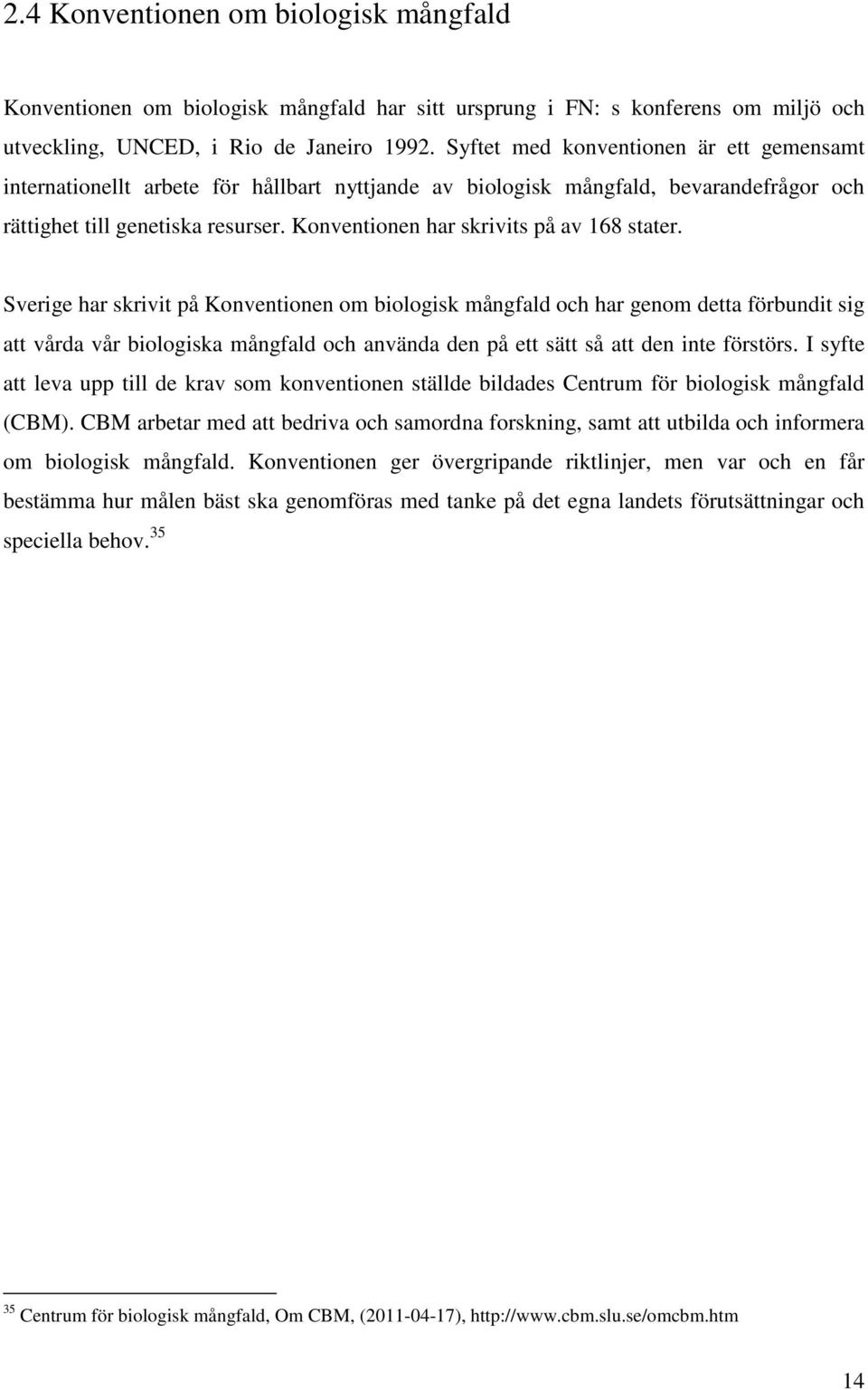 Konventionen har skrivits på av 168 stater.