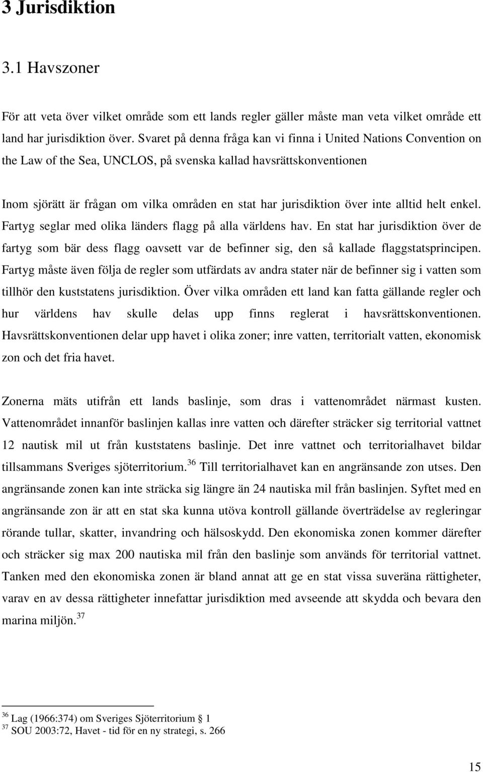 över inte alltid helt enkel. Fartyg seglar med olika länders flagg på alla världens hav.