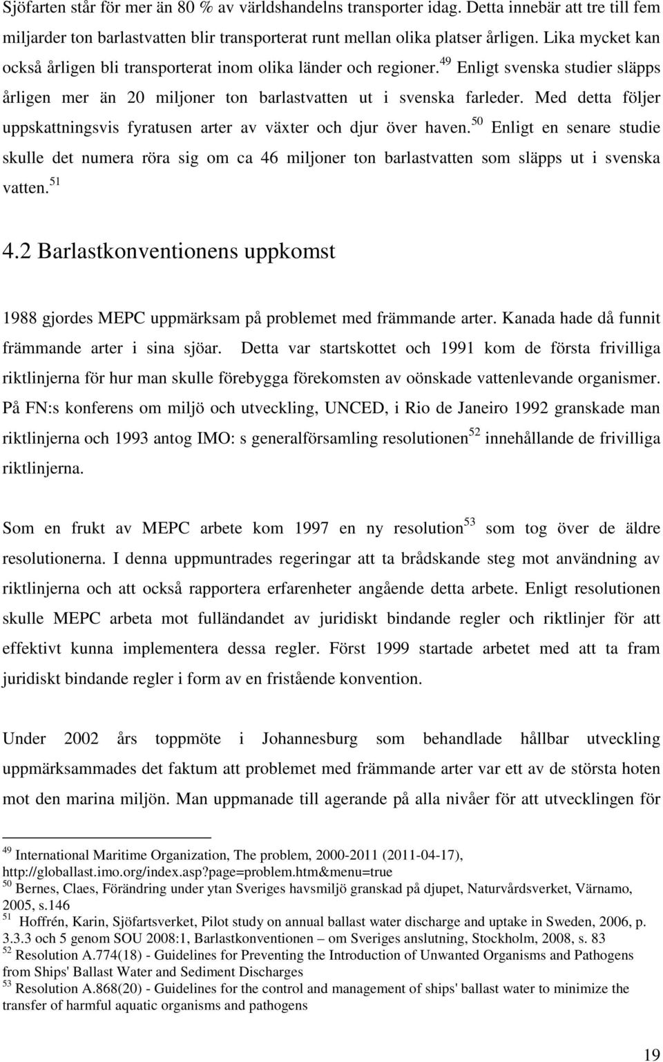 Med detta följer uppskattningsvis fyratusen arter av växter och djur över haven.