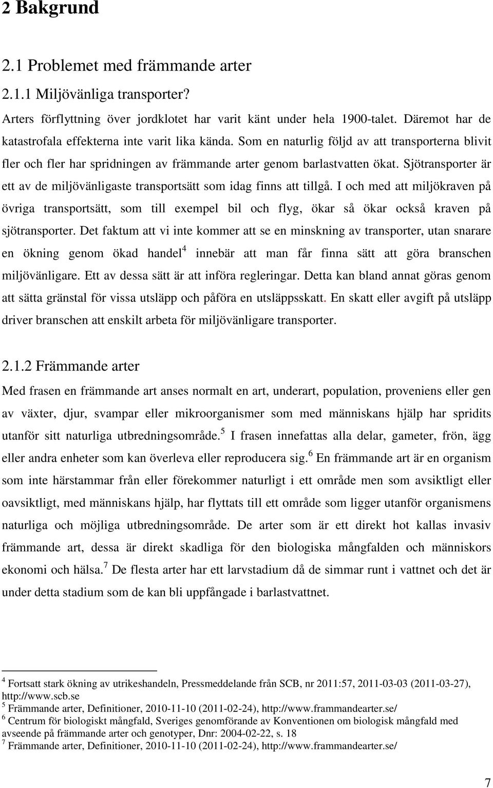 Sjötransporter är ett av de miljövänligaste transportsätt som idag finns att tillgå.