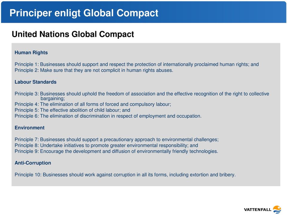 Labour Standards Principle 3: Businesses should uphold the freedom of association and the effective recognition of the right to collective bargaining; Principle 4: The elimination of all forms of