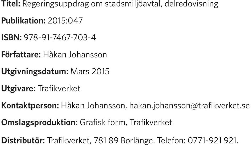 Trafikverket Kontaktperson: Håkan Johansson, hakan.johansson@trafikverket.