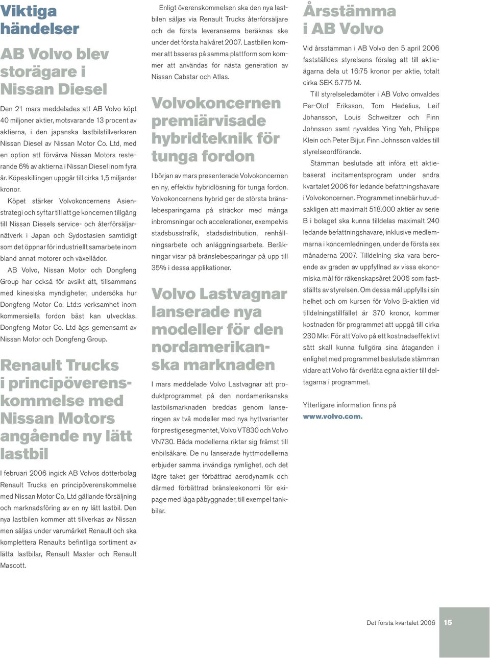 Köpet stärker Volvokoncernens Asienstrategi och syftar till att ge koncernen tillgång till Nissan Diesels service- och återförsäljarnätverk i Japan och Sydostasien samtidigt som det öppnar för