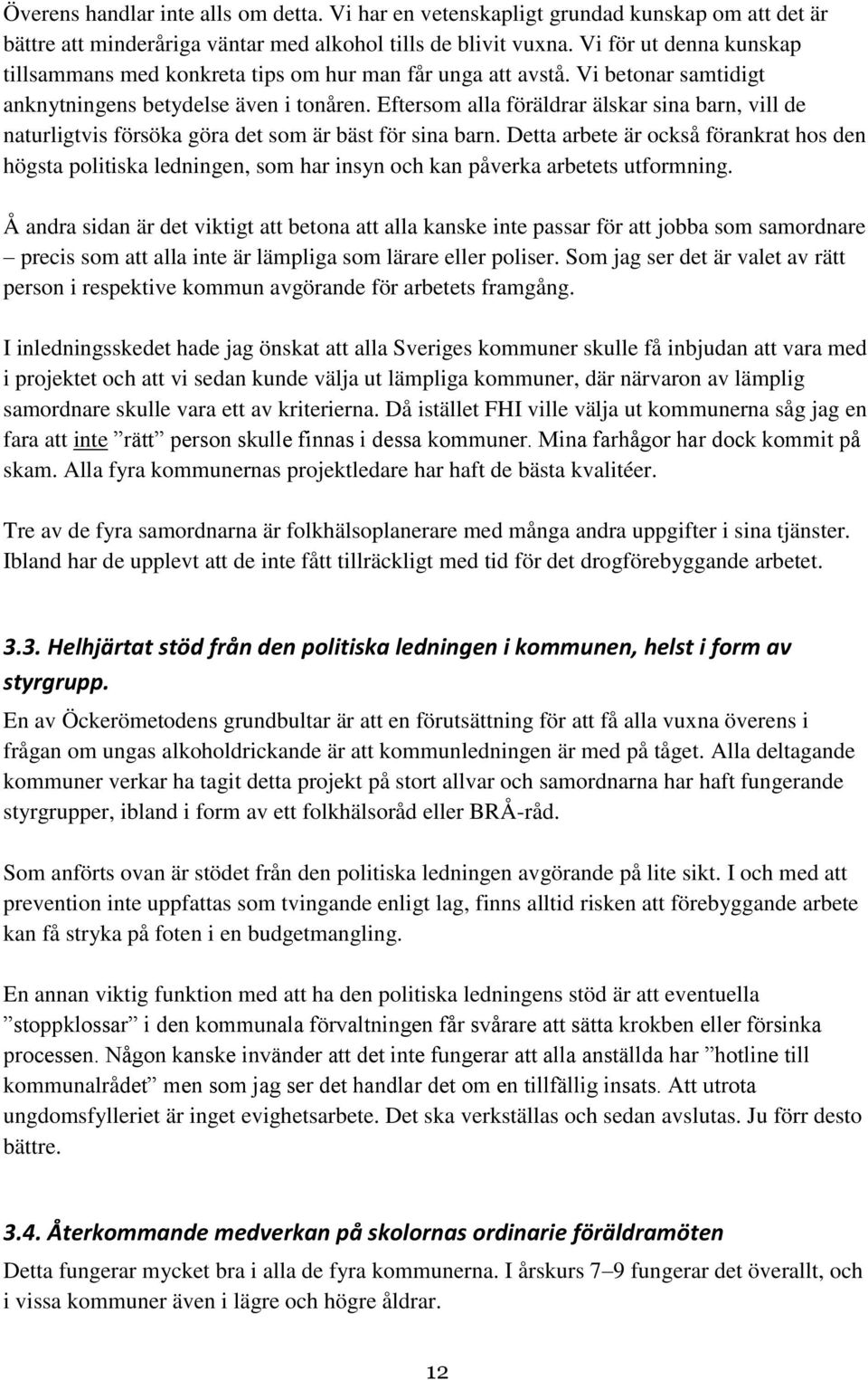 Eftersom alla föräldrar älskar sina barn, vill de naturligtvis försöka göra det som är bäst för sina barn.