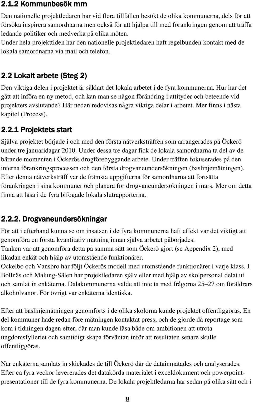 2 Lokalt arbete (Steg 2) Den viktiga delen i projektet är såklart det lokala arbetet i de fyra kommunerna.