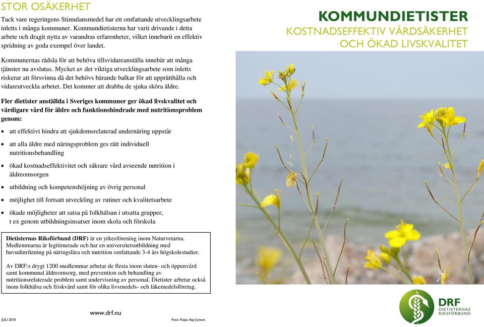 KOMMUNDIETISTER KOSTNADSEFFEKTIV VÅRDSÄKERHET OCH ÖKAD LIVSKVALITET Kommunernas rädsla för att behöva tillsvidareanställa innebär att många tjänster nu avslutas.