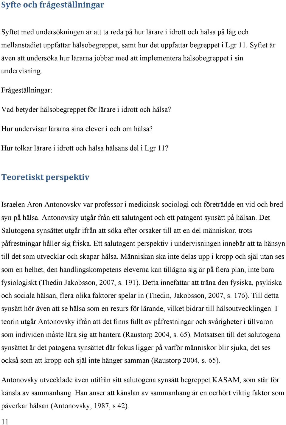 Hur undervisar lärarna sina elever i och om hälsa? Hur tolkar lärare i idrott och hälsa hälsans del i Lgr 11?