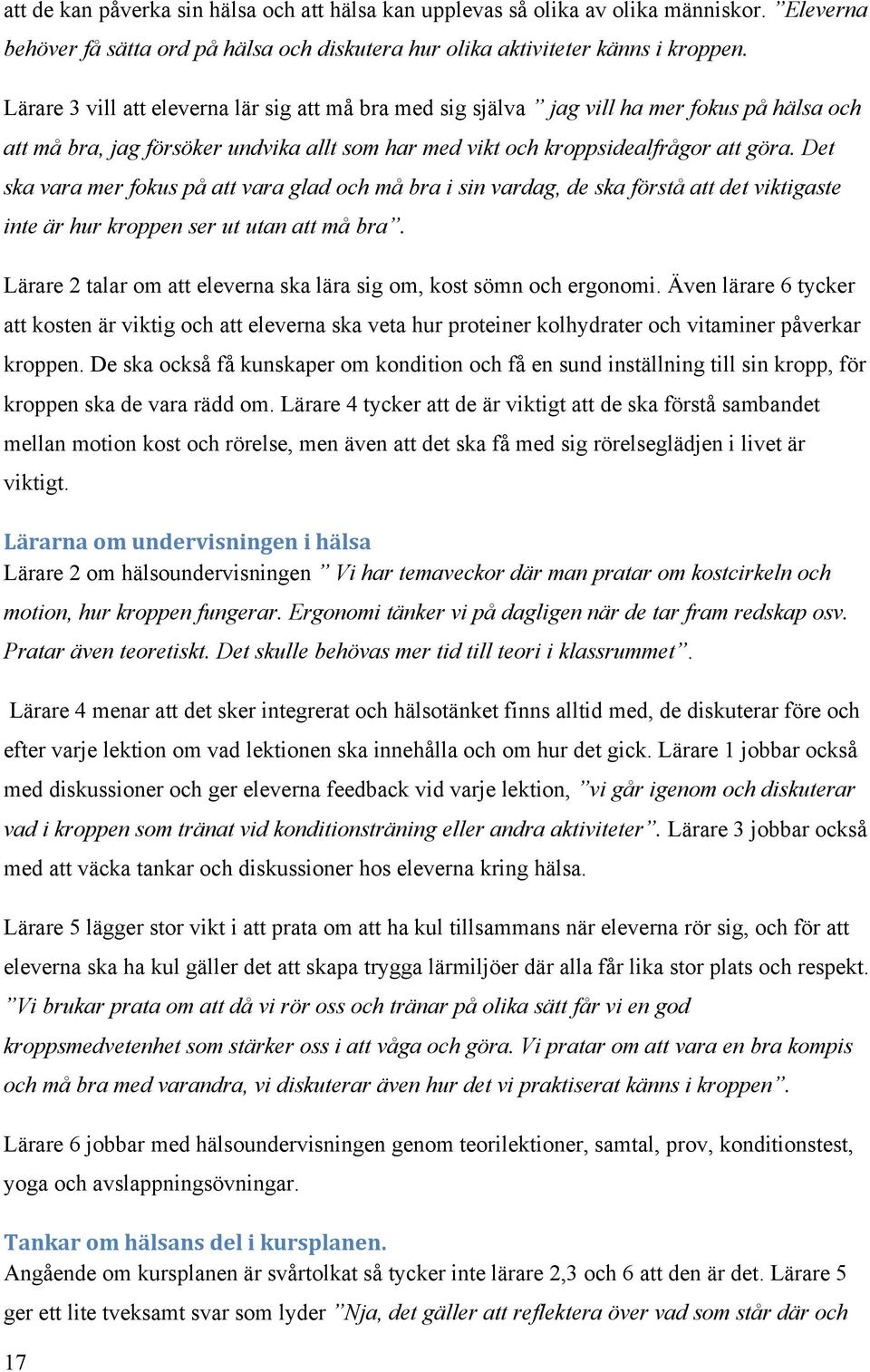 Det ska vara mer fokus på att vara glad och må bra i sin vardag, de ska förstå att det viktigaste inte är hur kroppen ser ut utan att må bra.