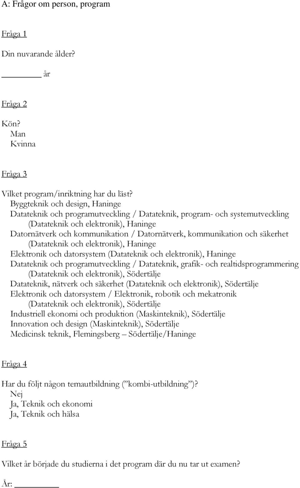 kommunikation och säkerhet (Datateknik och elektronik), Haninge Elektronik och datorsystem (Datateknik och elektronik), Haninge Datateknik och programutveckling / Datateknik, grafik- och