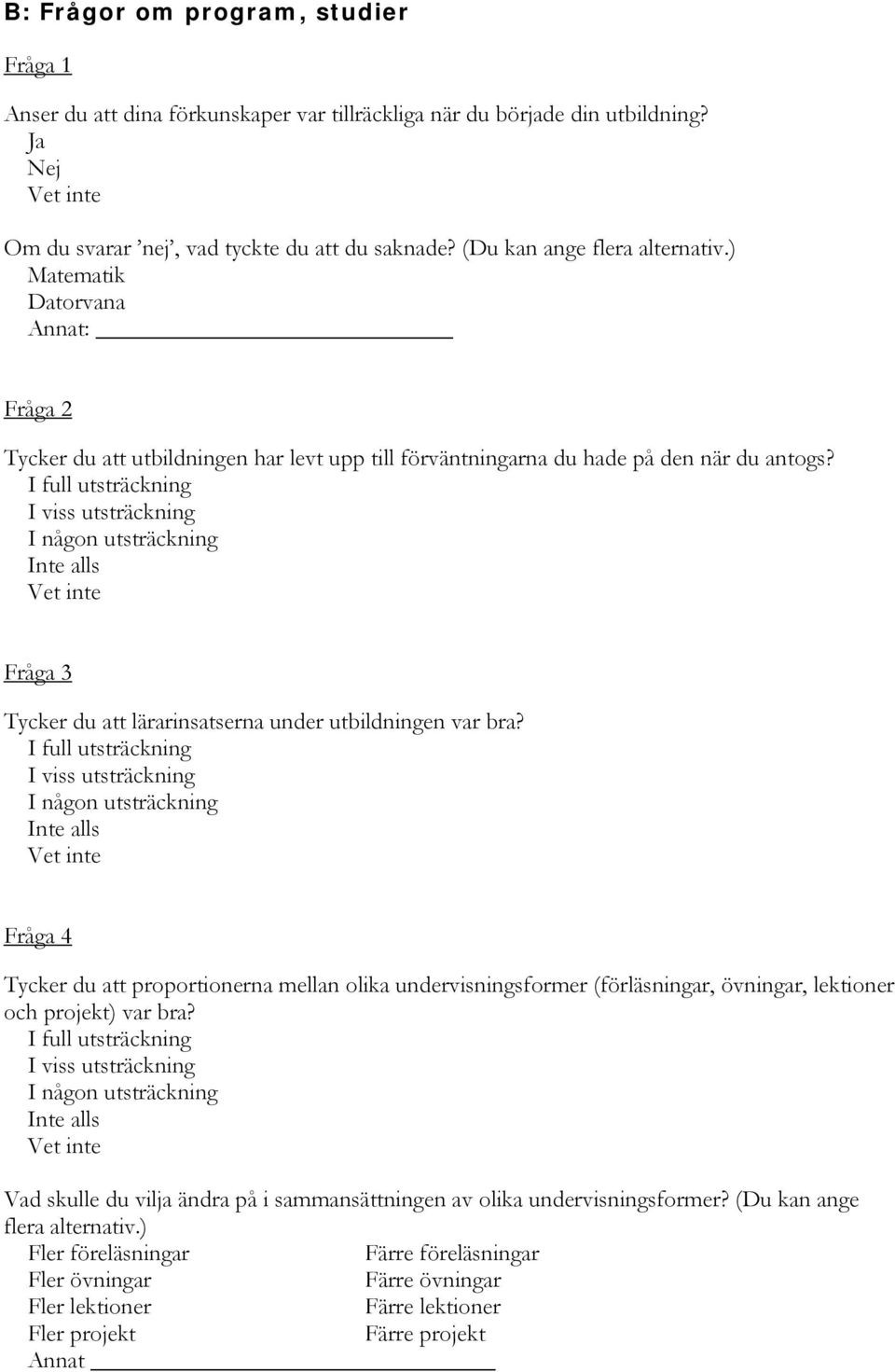 Fråga 3 Tycker du att lärarinsatserna under utbildningen var bra?