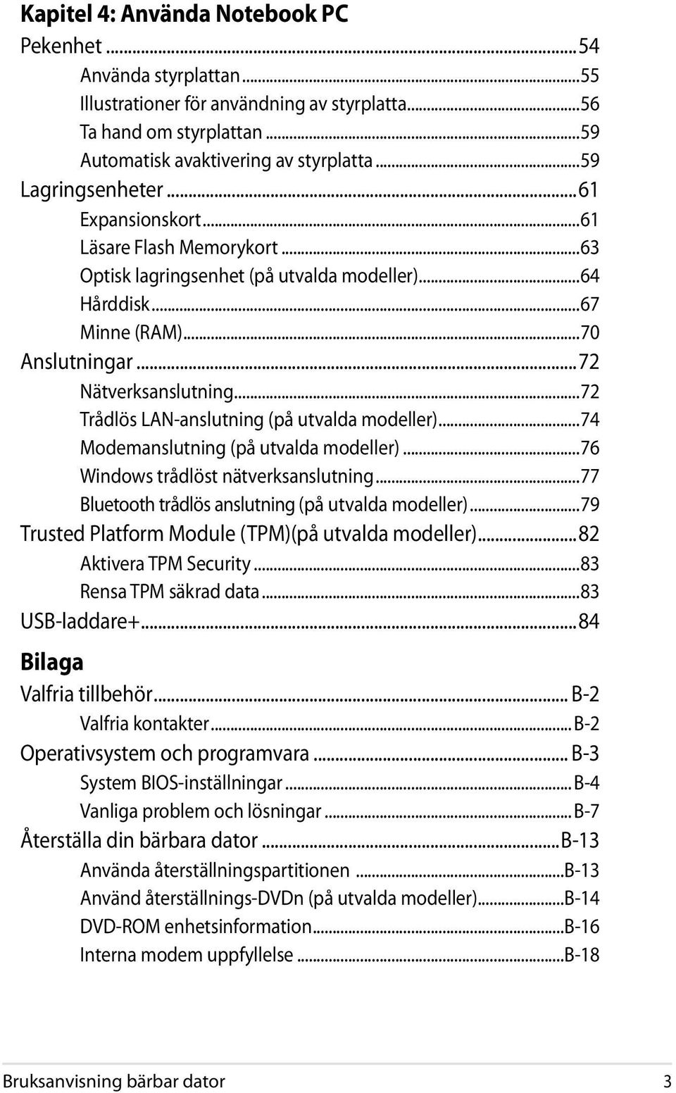 ..72 Trådlös LAN-anslutning (på utvalda modeller)...74 Modemanslutning (på utvalda modeller)...76 Windows trådlöst nätverksanslutning...77 Bluetooth trådlös anslutning (på utvalda modeller).