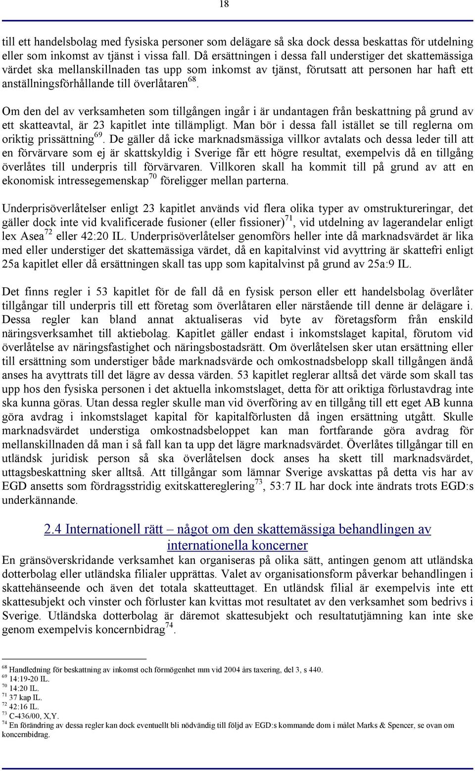 Om den del av verksamheten som tillgången ingår i är undantagen från beskattning på grund av ett skatteavtal, är 23 kapitlet inte tillämpligt.