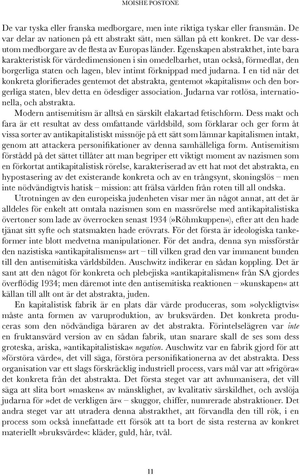 Egenskapen abstrakthet, inte bara karakteristisk för värdedimensionen i sin omedelbarhet, utan också, förmedlat, den borgerliga staten och lagen, blev intimt förknippad med judarna.