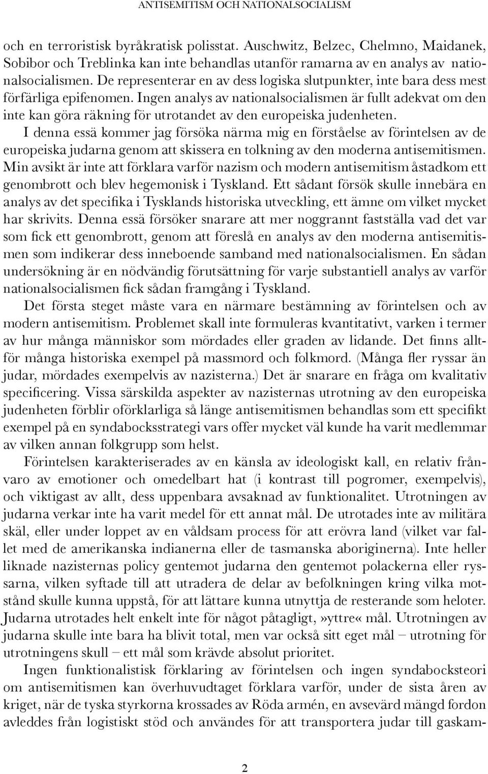 De representerar en av dess logiska slutpunkter, inte bara dess mest förfärliga epifenomen.