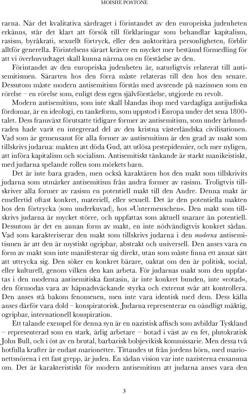 auktoritära personligheten, förblir alltför generella. Förintelsens särart kräver en mycket mer bestämd förmedling för att vi överhuvudtaget skall kunna närma oss en förståelse av den.