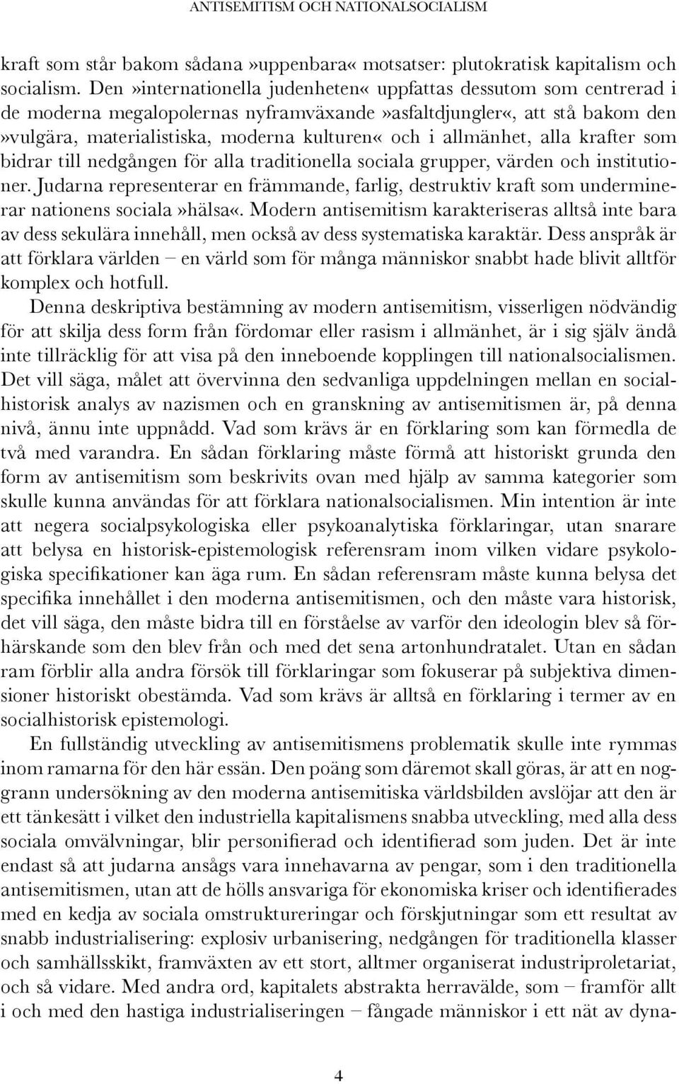 allmänhet, alla krafter som bidrar till nedgången för alla traditionella sociala grupper, värden och institutioner.