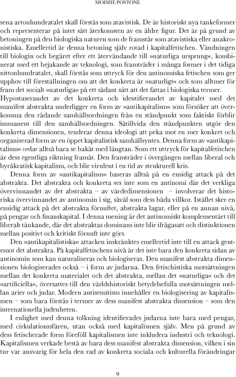 Vändningen till biologin och begäret efter ett återvändande till»naturliga ursprung«, kombinerat med ett bejakande av teknologi, som framträder i många former i det tidiga nittonhundratalet, skall