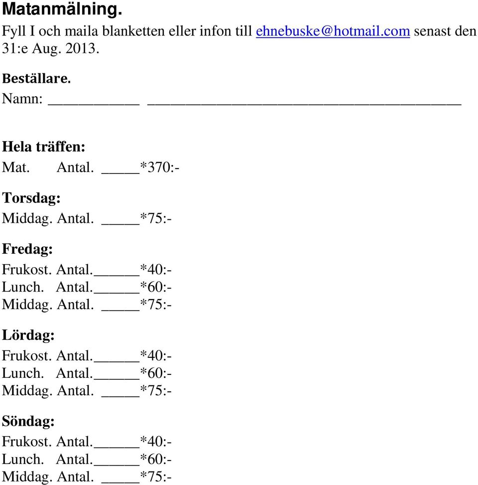 *370:- Torsdag: Fredag: Frukost. Antal. *40:- Lunch. Antal. *60:- Lördag: Frukost.