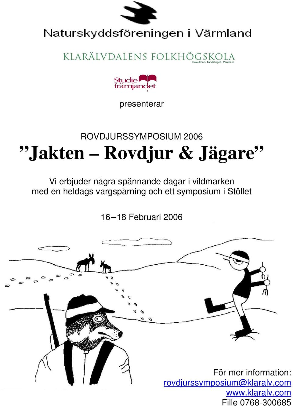 vargspårning och ett symposium i Stöllet 16 18 Februari 2006 För