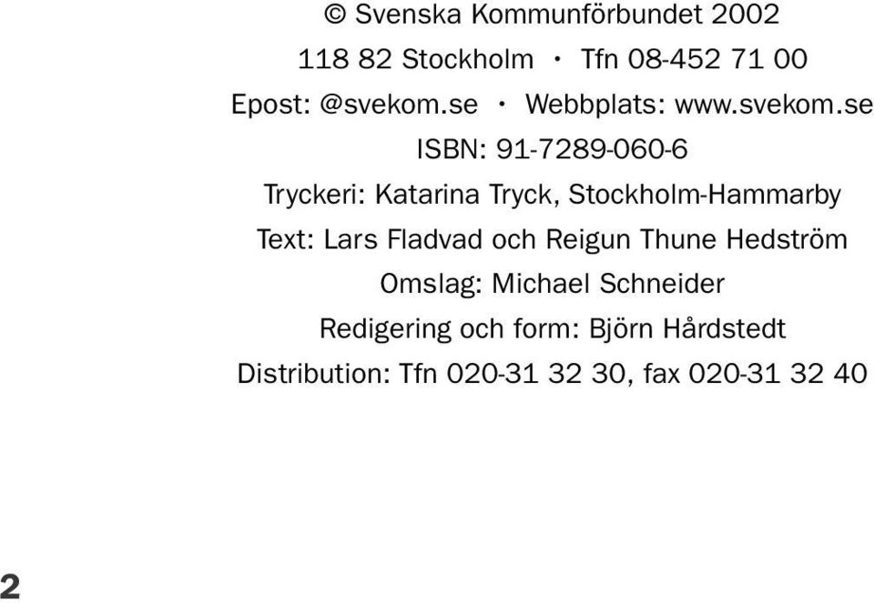 se ISBN: 91-7289-060-6 Tryckeri: Katarina Tryck, Stockholm-Hammarby Text: Lars
