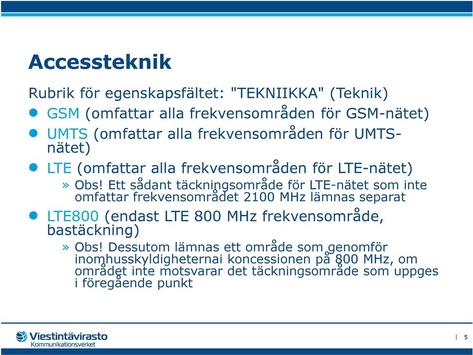 Ett sådant täckningsområde för LTE-nätet som inte omfattar frekvensområdet 2100 MHz lämnas separat LTE800 (endast LTE 800 MHz