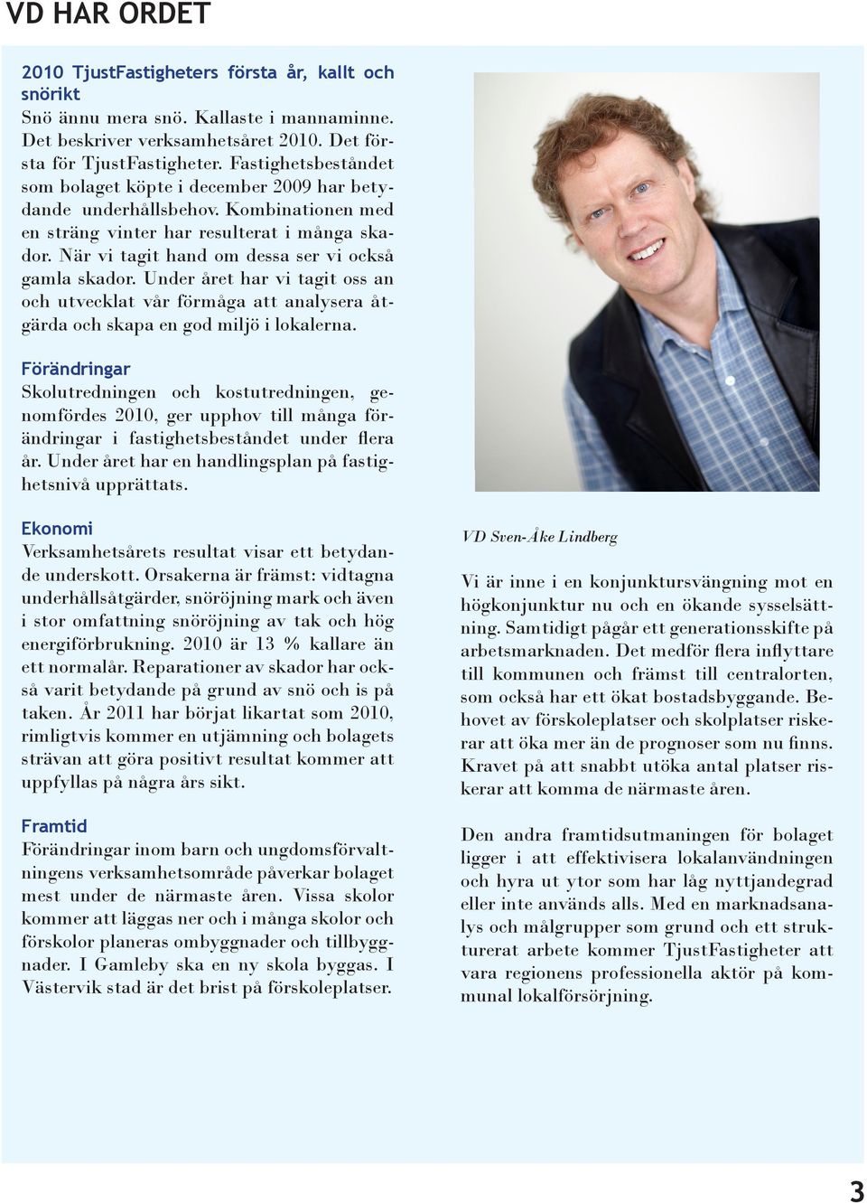 När vi tagit hand om dessa ser vi också gamla skador. Under året har vi tagit oss an och utvecklat vår förmåga att analysera åtgärda och skapa en god miljö i lokalerna.