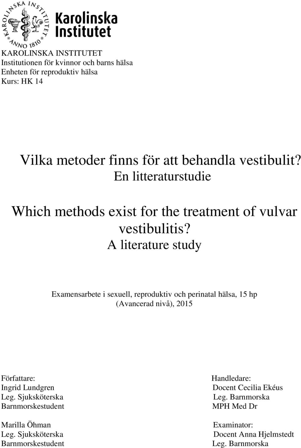 A literature study Examensarbete i sexuell, reproduktiv och perinatal hälsa, 15 hp (Avancerad nivå), 2015 Författare: Ingrid Lundgren Leg.