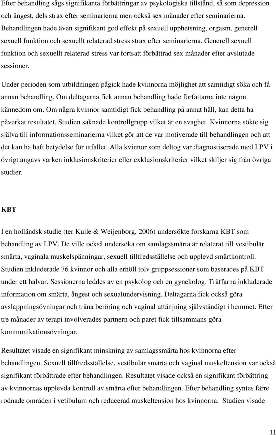 Generell sexuell funktion och sexuellt relaterad stress var fortsatt förbättrad sex månader efter avslutade sessioner.