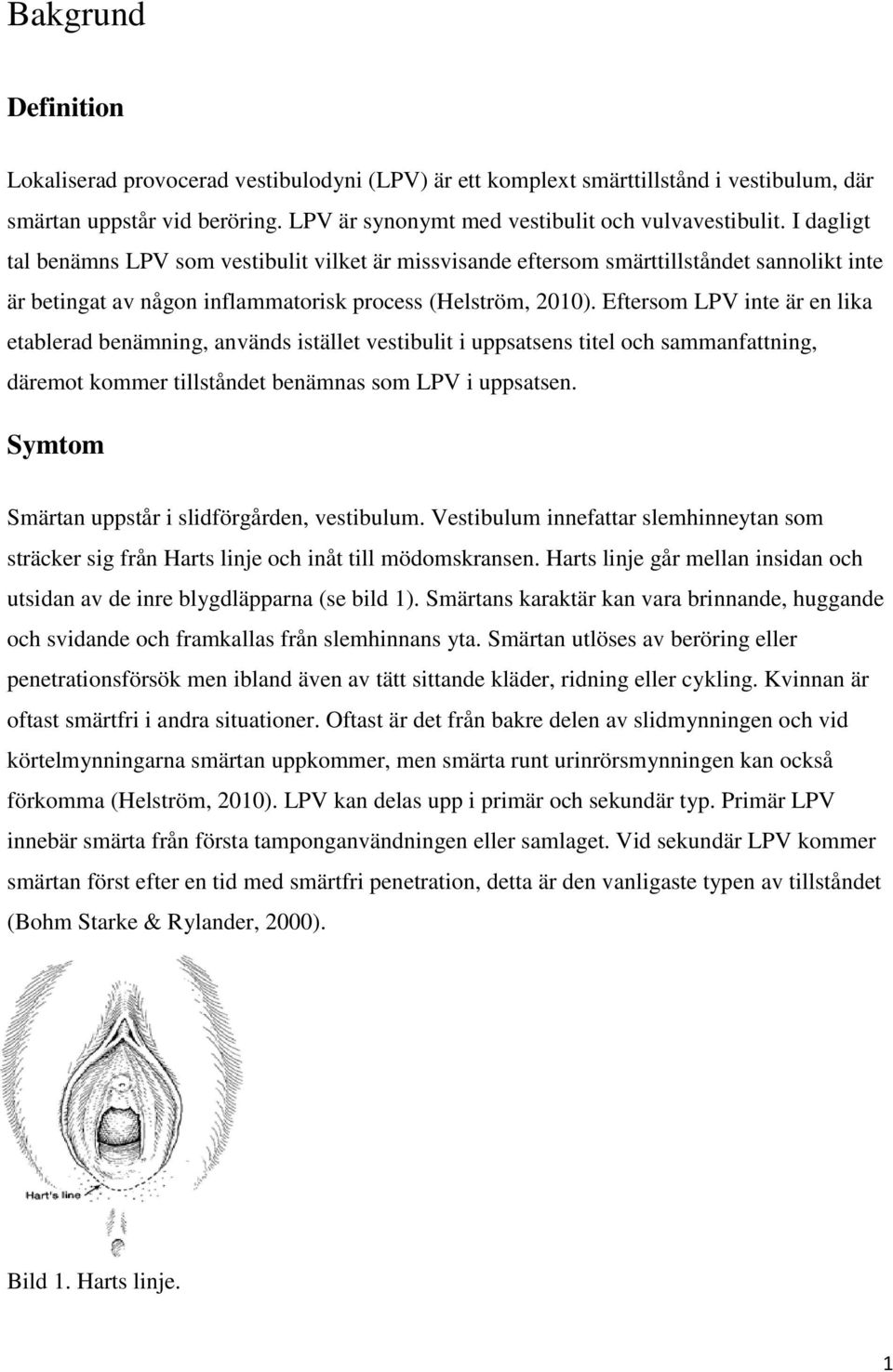 Eftersom LPV inte är en lika etablerad benämning, används istället vestibulit i uppsatsens titel och sammanfattning, däremot kommer tillståndet benämnas som LPV i uppsatsen.