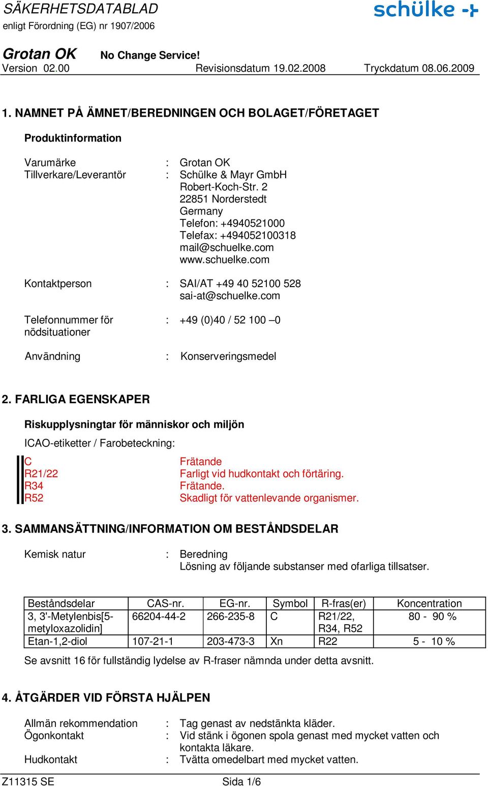 com Telefonnummer för nödsituationer : +49 (0)40 / 52 100 0 Användning : Konserveringsmedel 2.