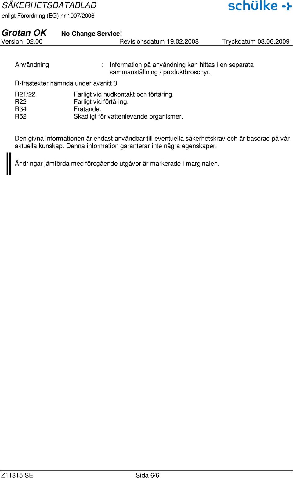 R52 Skadligt för vattenlevande organismer.