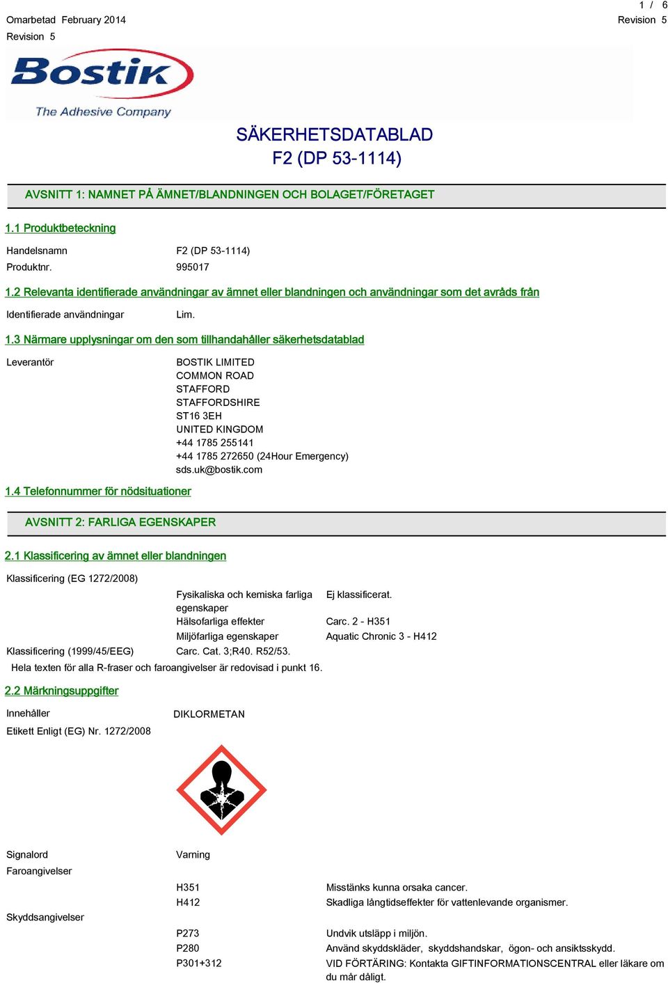 3 Närmare upplysningar om den som tillhandahåller säkerhetsdatablad Leverantör BOSTIK LIMITED COMMON ROAD STAFFORD STAFFORDSHIRE ST16 3EH UNITED KINGDOM +44 1785 255141 +44 1785 272650 (24Hour