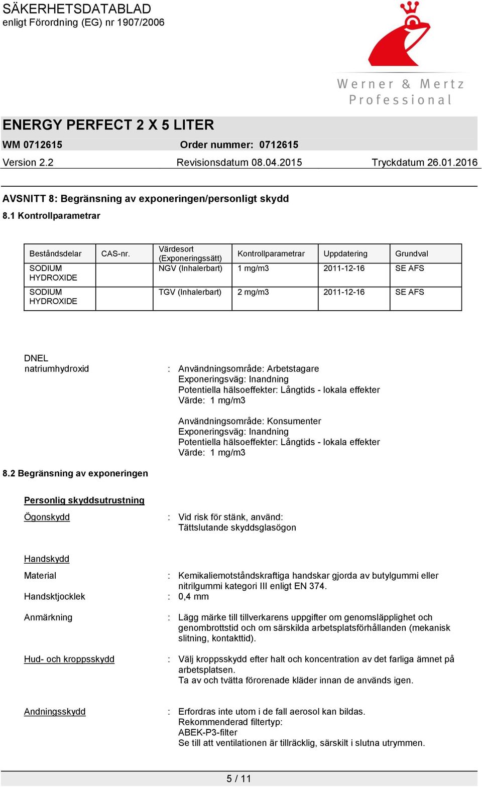 Arbetstagare Exponeringsväg: Inandning Potentiella hälsoeffekter: Långtids - lokala effekter Värde: 1 mg/m3 Användningsområde: Konsumenter Exponeringsväg: Inandning Potentiella hälsoeffekter: