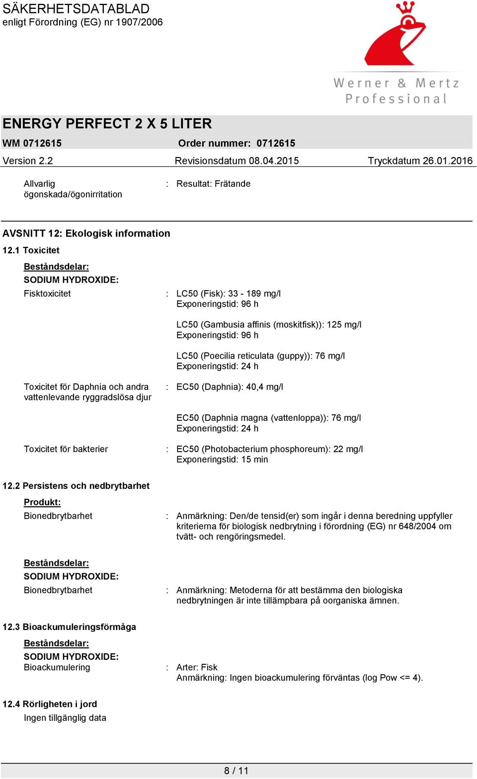 reticulata (guppy)): 76 mg/l Exponeringstid: 24 h Toxicitet för Daphnia och andra vattenlevande ryggradslösa djur : EC50 (Daphnia): 40,4 mg/l EC50 (Daphnia magna (vattenloppa)): 76 mg/l