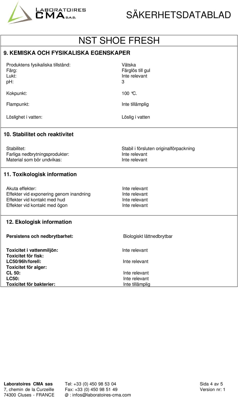 Toxikologisk information Akuta effekter: Effekter vid exponering genom inandning Effekter vid kontakt med hud Effekter vid kontakt med ögon 12.