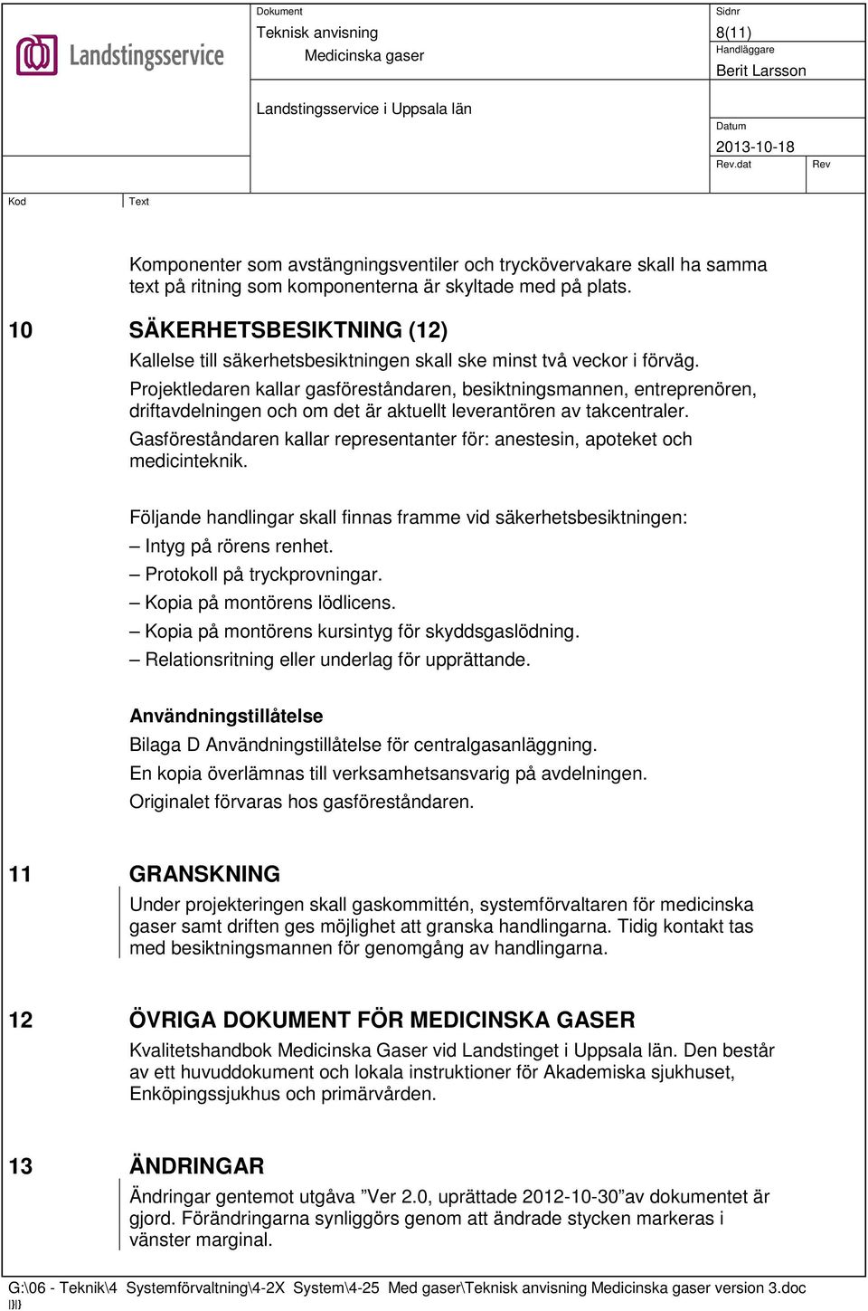 Projektledaren kallar gasföreståndaren, besiktningsmannen, entreprenören, driftavdelningen och om det är aktuellt leverantören av takcentraler.