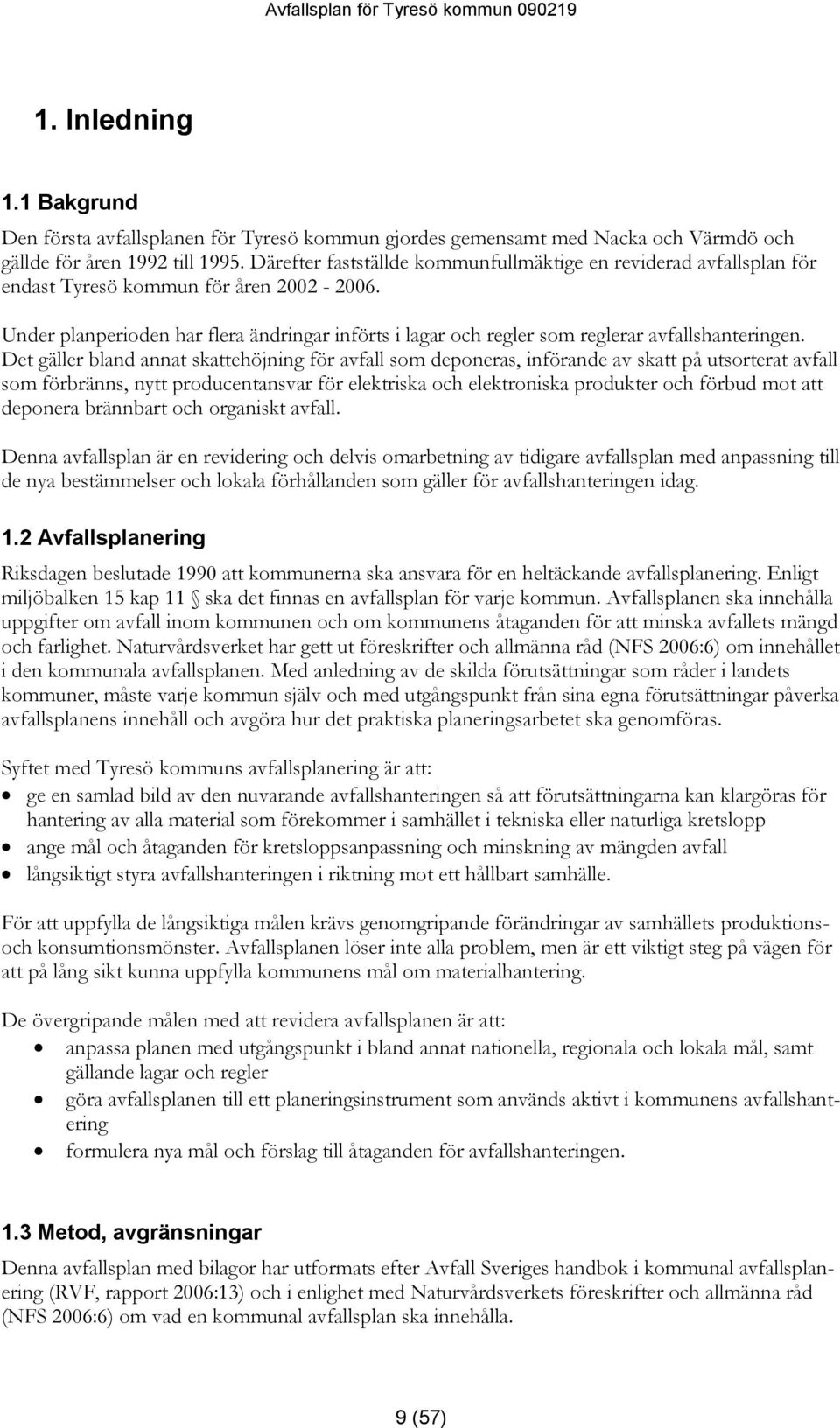 Under planperioden har flera ändringar införts i lagar och regler som reglerar avfallshanteringen.