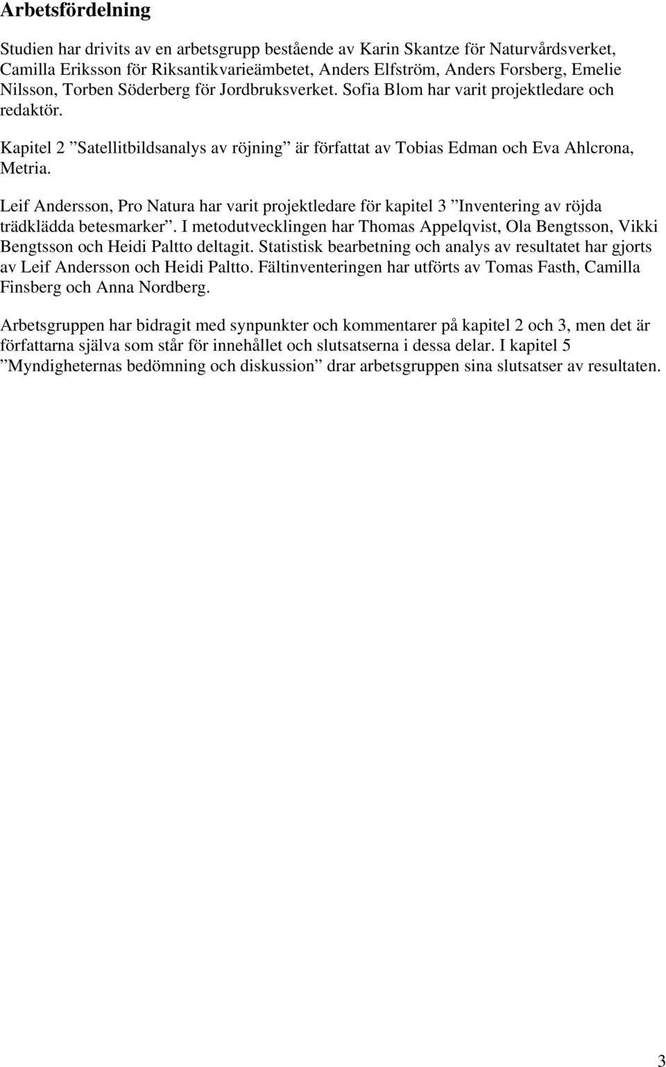 Leif Andersson, Pro Natura har varit projektledare för kapitel 3 Inventering av röjda trädklädda betesmarker.