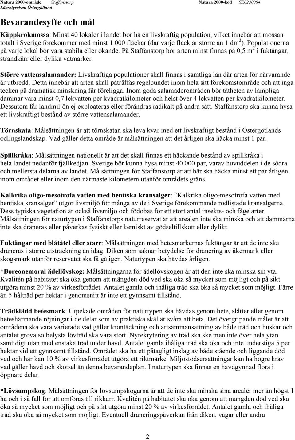 Större vattensalamander: Livskraftiga populationer skall finnas i samtliga län där arten för närvarande är utbredd.