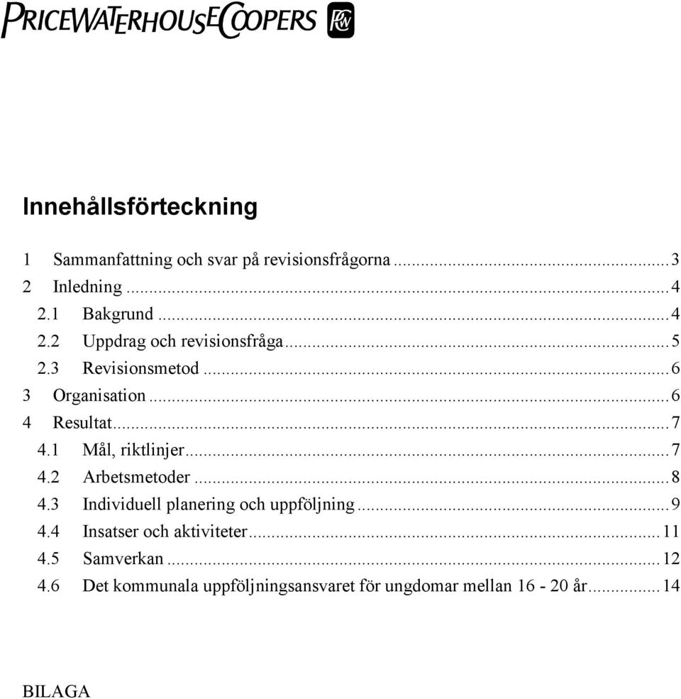 ..7 4.1 Mål, riktlinjer...7 4.2 Arbetsmetoder...8 4.3 Individuell planering och uppföljning...9 4.