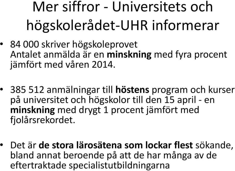 385 512 anmälningar till höstens program och kurser på universitet och högskolor till den 15 april - en minskning