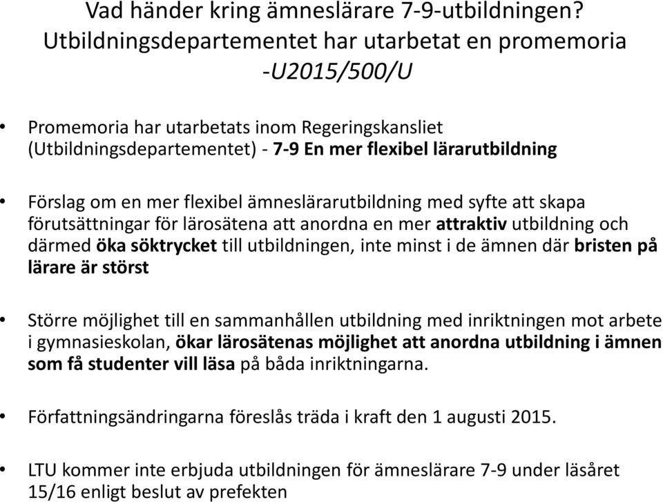 flexibel ämneslärarutbildning med syfte att skapa förutsättningar för lärosätena att anordna en mer attraktiv utbildning och därmed öka söktrycket till utbildningen, inte minst i de ämnen där bristen