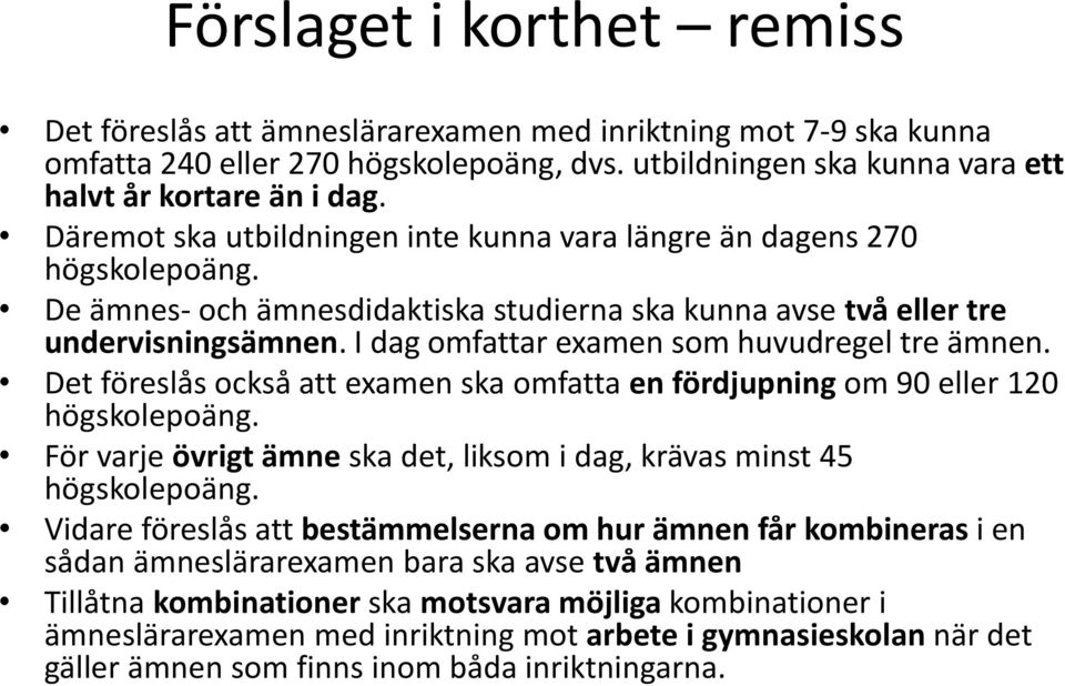 I dag omfattar examen som huvudregel tre ämnen. Det föreslås också att examen ska omfatta en fördjupning om 90 eller 120 högskolepoäng.