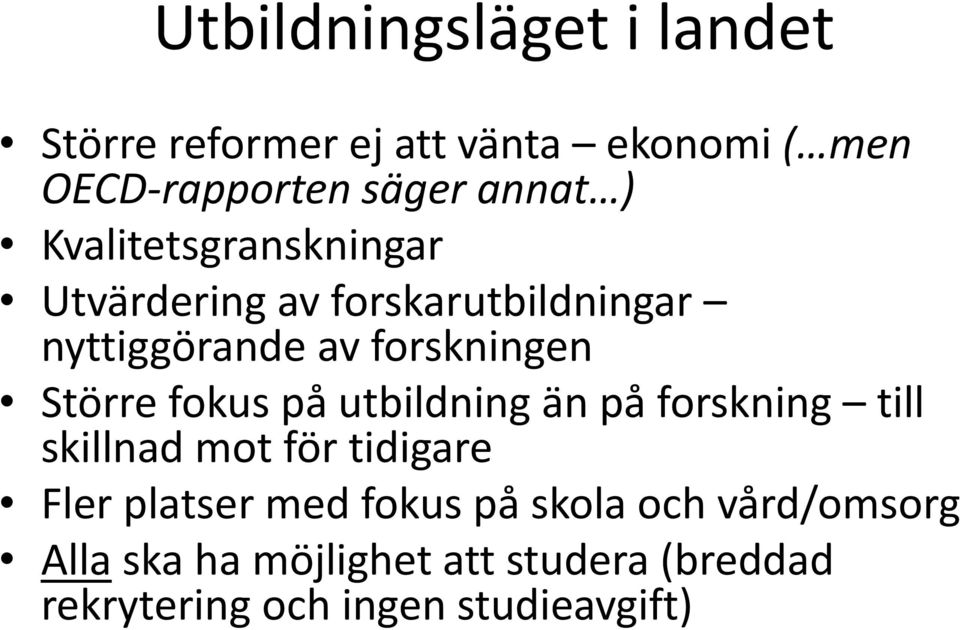 fokus på utbildning än på forskning till skillnad mot för tidigare Fler platser med fokus på