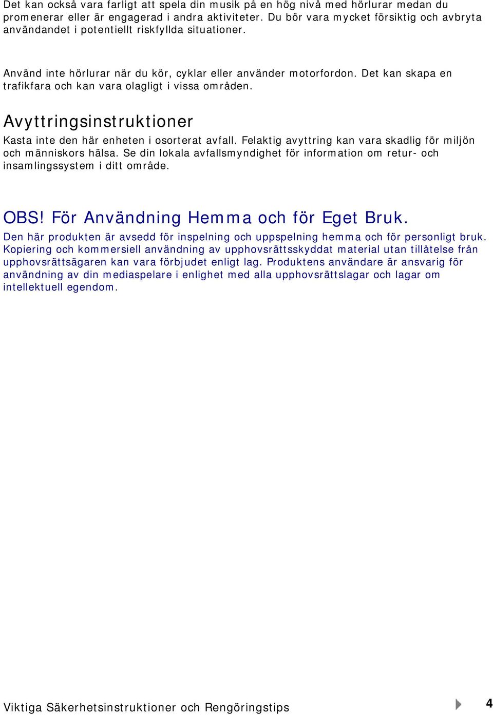 Det kan skapa en trafikfara och kan vara olagligt i vissa områden. Avyttringsinstruktioner Kasta inte den här enheten i osorterat avfall.