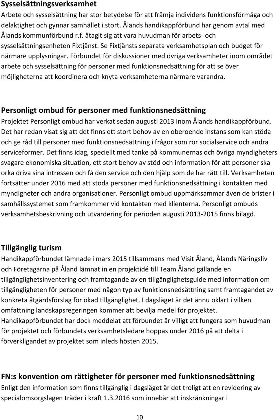 Se Fixtjänsts separata verksamhetsplan och budget för närmare upplysningar.